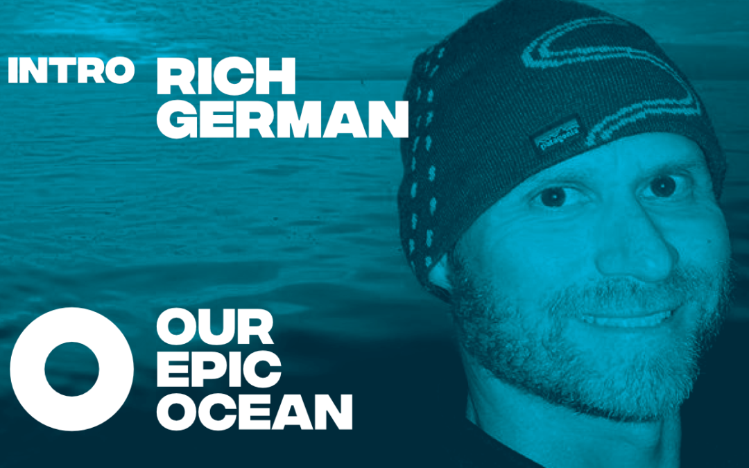 INTRO: Rich German – Founder of Our Epic Ocean