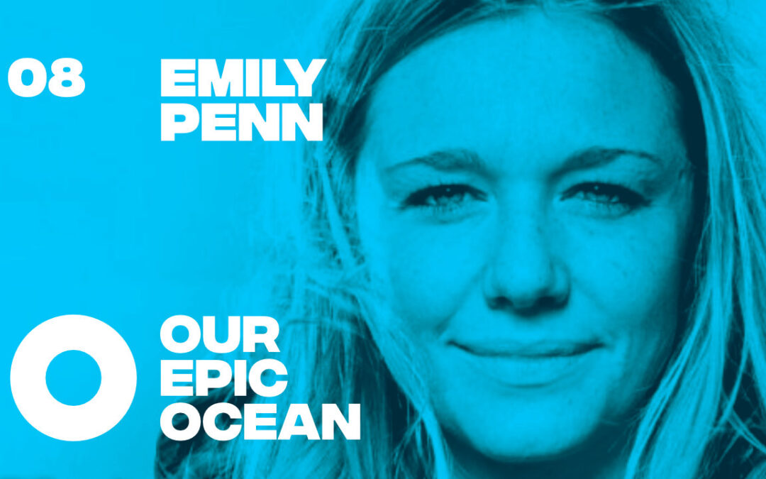 Episode 8: Emily Penn – Ocean Advocate. Skipper. Founder of eXXpedition + The SHiFT Method.