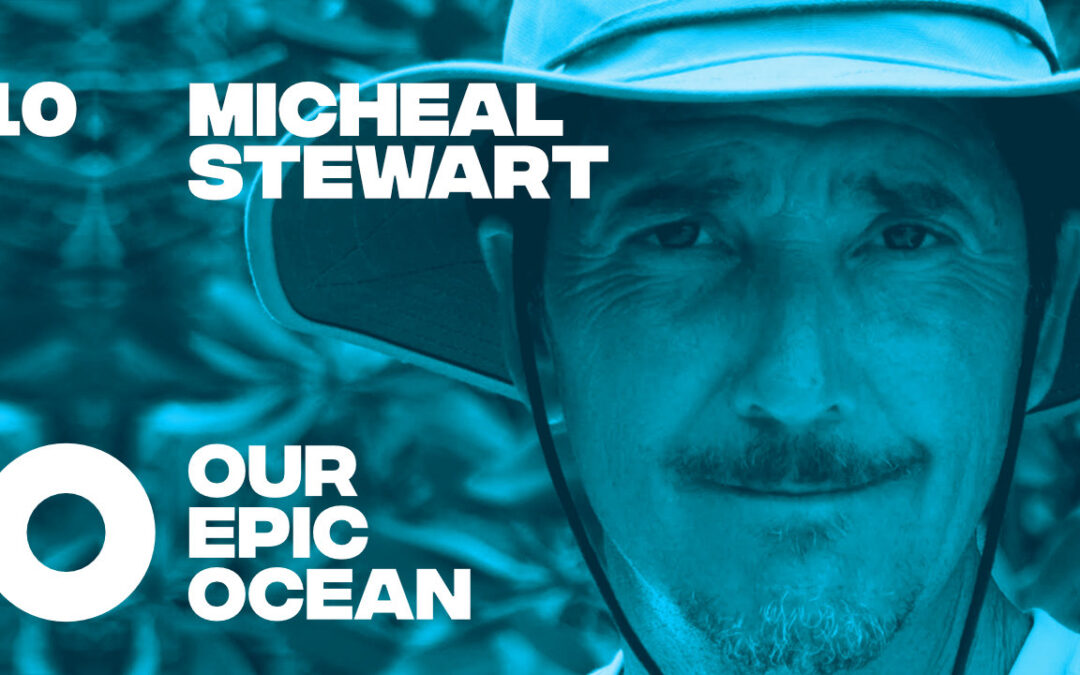 Episode 10: Michael Stewart – Social Entrepreneur. Surfer. Founder Sea Trees and Sustainable Surf.