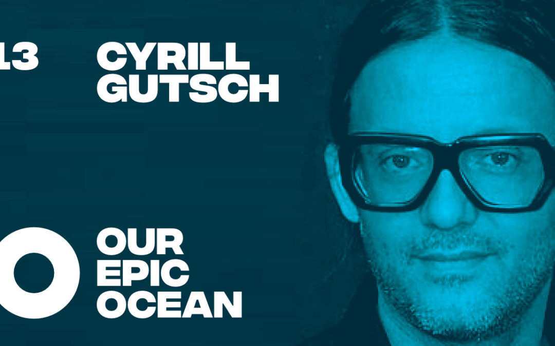 Episode 13: Cyrill Gutsch – Founder and CEO, Parley for the Oceans.