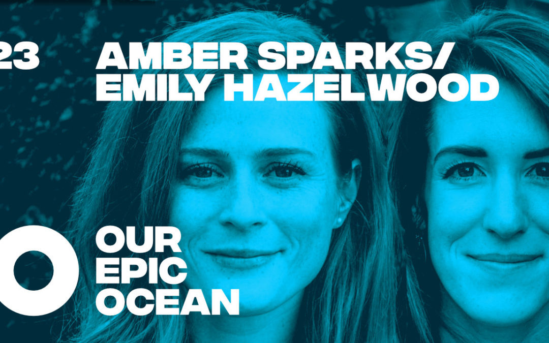 Episode 23: Amber Sparks/ Emily (Callahan) Hazelwood Co-Founders Blue Latitudes Foundation + LLC. Marine Scientists. Explorers.