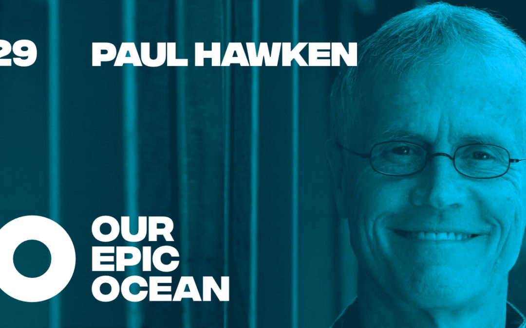 Episode 29: Paul Hawken – Environmentalist. Entrepreneur. Author. Drawdown.org + Regeneration.org.