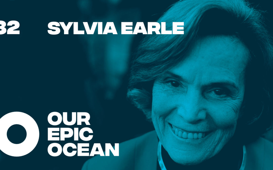 Episode 32: Sylvia Earle, Ph.D. – Marine Biologist. Ocean Explorer. Lecturer.  President and Chairman Mission Blue.