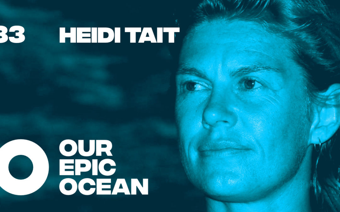 Episode 33: Heidi Tait – CEO Tangaroa Blue Foundation. Founder Australian Marine Debris Initiative.